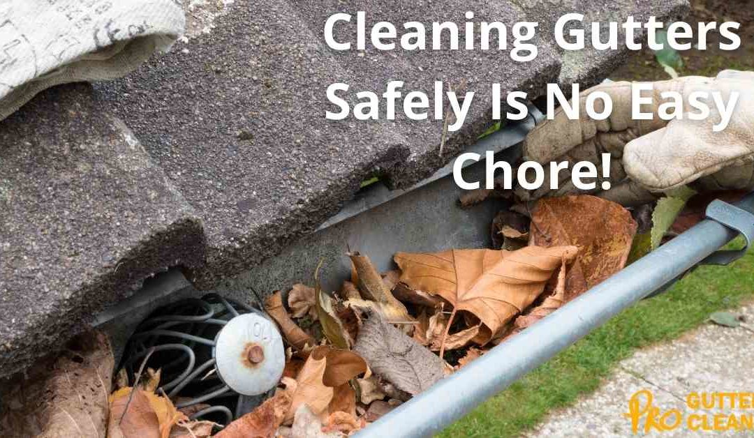 Cleaning Gutters Safely Is No Easy Chore!