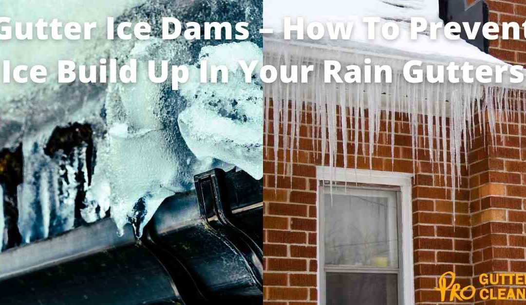 Gutter Ice Dams – How To Prevent Ice Build Up In Your Rain Gutters