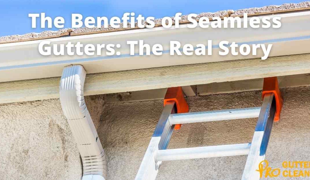 The Benefits of Seamless Gutters: The Real Story