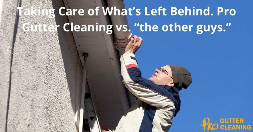 Taking Care of What’s Left Behind Pro Gutter Cleaning vs the other guys