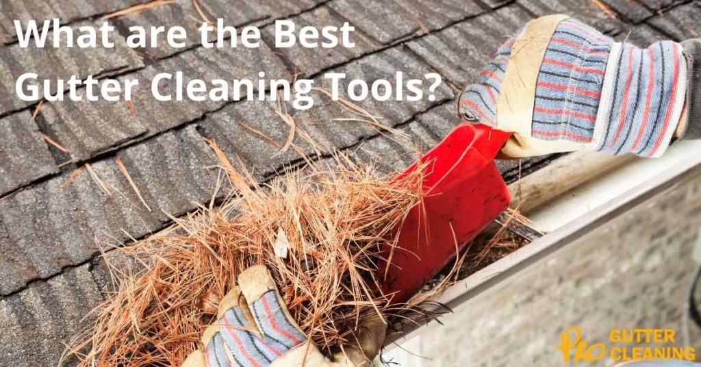 What are the Best Gutter Cleaning Tools