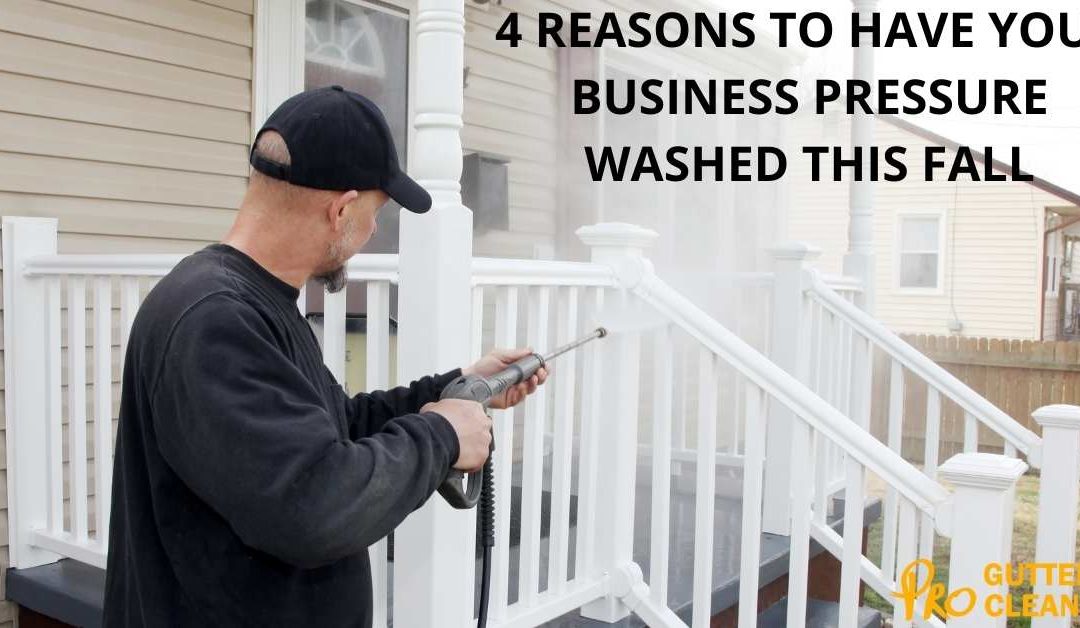 4 REASONS TO HAVE YOUR BUSINESS PRESSURE WASHED THIS FALL