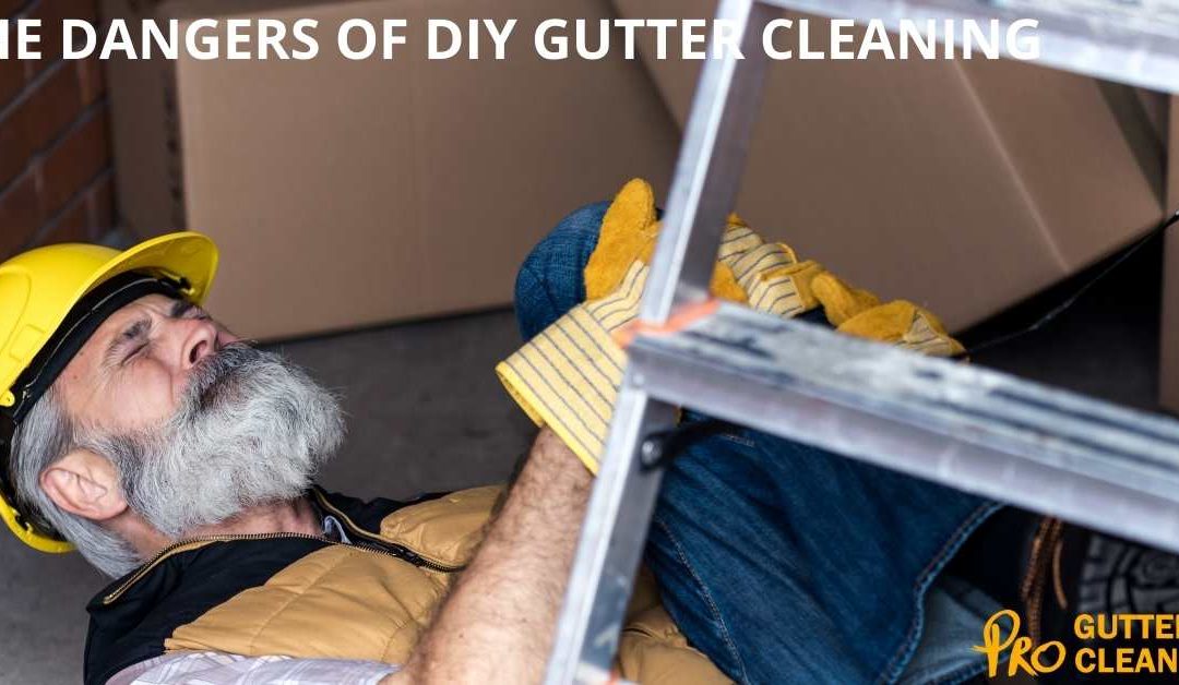 THE DANGERS OF DIY GUTTER CLEANING