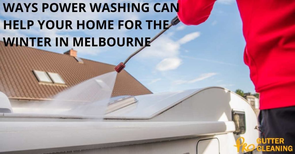 WAYS POWER WASHING CAN HELP YOUR HOME FOR THE WINTER IN MELBOURNE