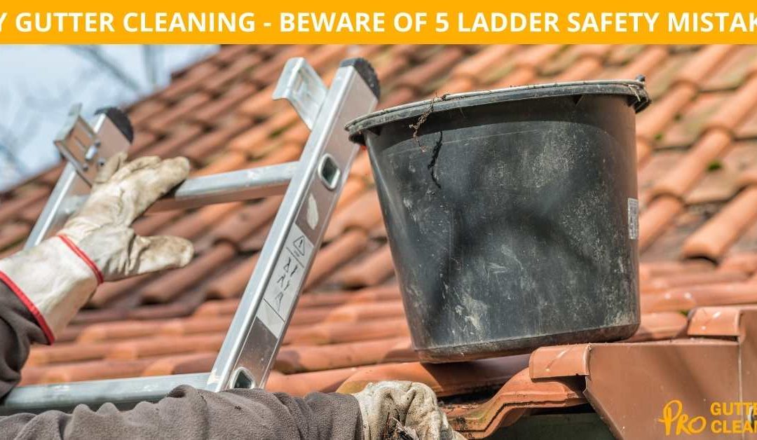 DIY GUTTER CLEANING? BEWARE OF 5 LADDER SAFETY MISTAKES