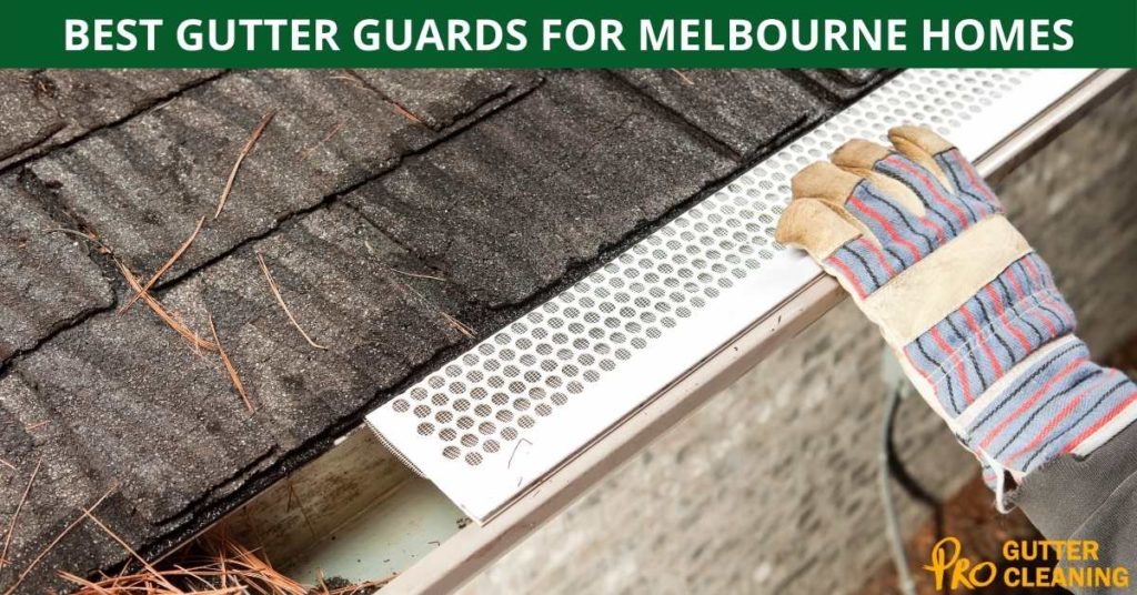 BEST GUTTER GUARDS FOR MELBOURNE HOMES