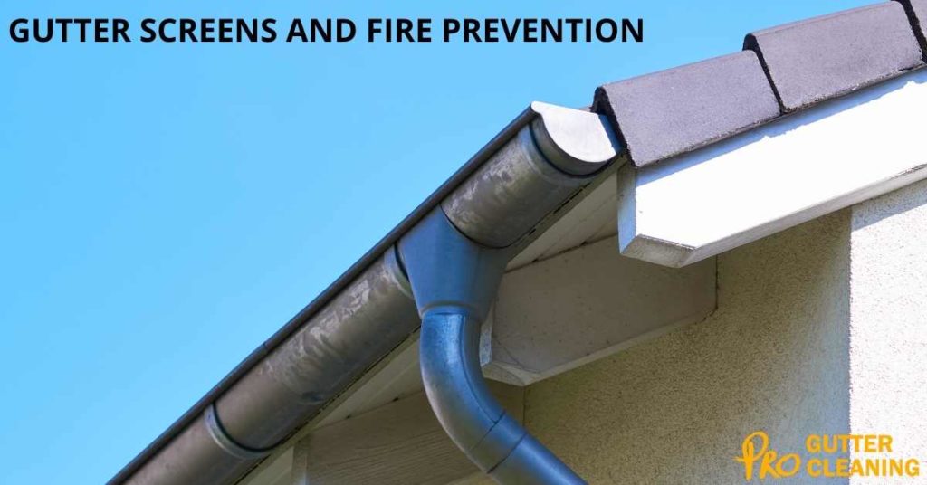 GUTTER SCREENS AND FIRE PREVENTION