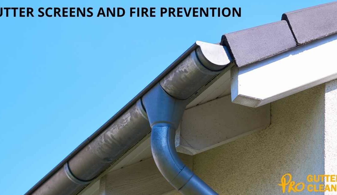 GUTTER SCREENS AND FIRE PREVENTION